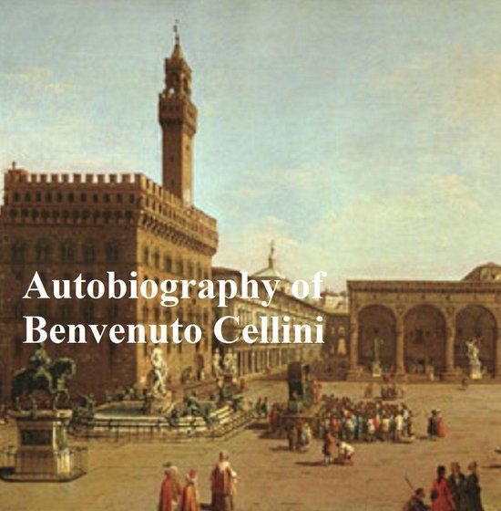 The Autobiography of Benvenuto Cellini - cover