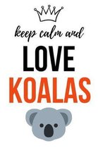 Keep Calm And Love Koalas