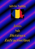 România Sub Dictatura Infractorilor