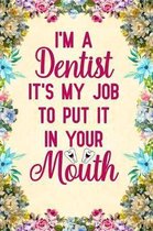 I'm a dentist It's my job to put it in your mouth