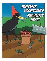 Professor Woodpecker's Strawberry Patch!