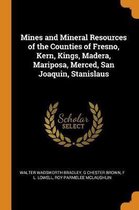 Mines and Mineral Resources of the Counties of Fresno, Kern, Kings, Madera, Mariposa, Merced, San Joaquin, Stanislaus