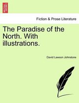 The Paradise of the North. with Illustrations.