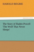 The Story of Baden-Powell 'The Wolf That Never Sleeps'