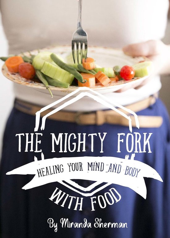 The Mighty Fork: Healing Your Mind and Body with Food - cover