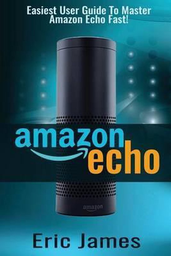Amazon Echo, Amazon Echo User Guide, Amazon Echo Manual, Ale ... - cover