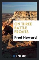 On Three Battle Fronts