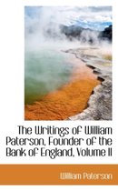 The Writings of William Paterson, Founder of the Bank of England, Volume II