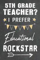 5th Grade Teacher I Prefer Educational Rockstar