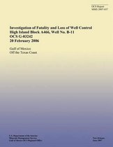 Investigation of Fatality and Loss of Well Control High Island Block A466, Well No. B-11 OCS G-03242 20 February 2006