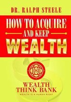 How to Acquire and Keep Wealth