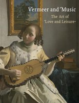 Vermeer & Music The Art Of Love & Leisur