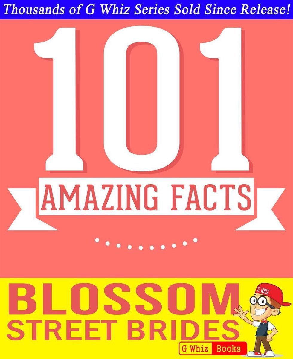 GWhizBooks.com - Blossom Street Brides - 101 Amazing Facts You Didn't Know