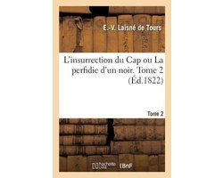 L'Insurrection Du Cap Ou La Perfidie d'Un Noir. Tome 2