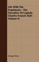 Life With The Esquimaux - The Narrative Of Captain Charles Francis Hall - Volume II