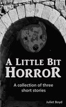 Omslag A Little Bit Horror: A Collection Of Three Short Stories