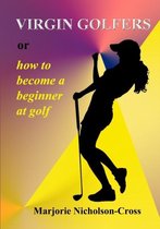 Virgin Golfers or How to Become a Beginner at Golf