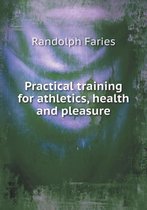 Practical training for athletics, health and pleasure