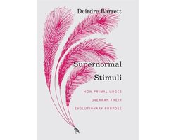 Supernormal Stimuli: How Primal Urges Overran Their Evolutionary Purpose