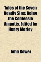 Tales of the Seven Deadly Sins; Being the Confessio Amantis. Edited by Henry Morley