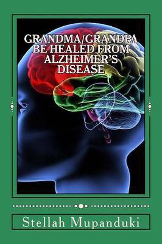 Grandma/Grandpa Be Healed From Alzheimer's Disease - cover