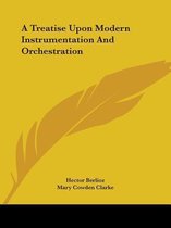 A Treatise Upon Modern Instrumentation and Orchestration