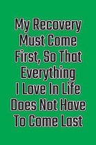 My Recovery Must Come First, So That Everything I Love in Life Does Not Have to Come Last