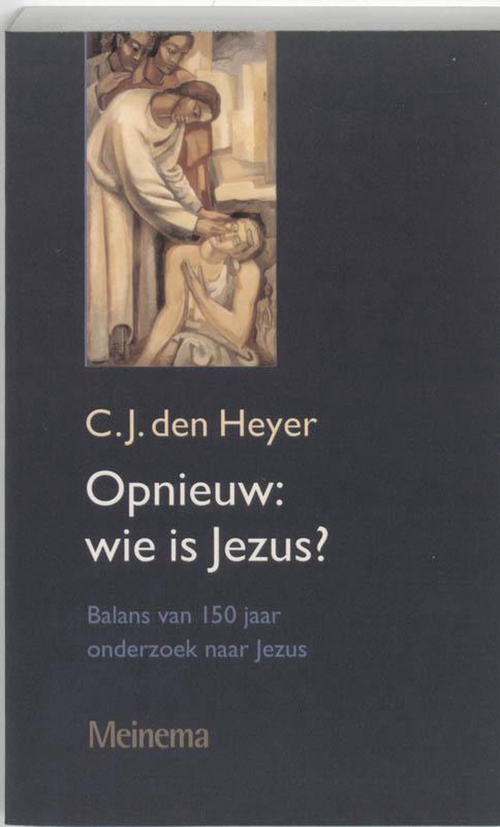 Opnieuw : wie is Jezus? - balans van 150 jaar onderzoek naar Jezus - Cees den Heyer
