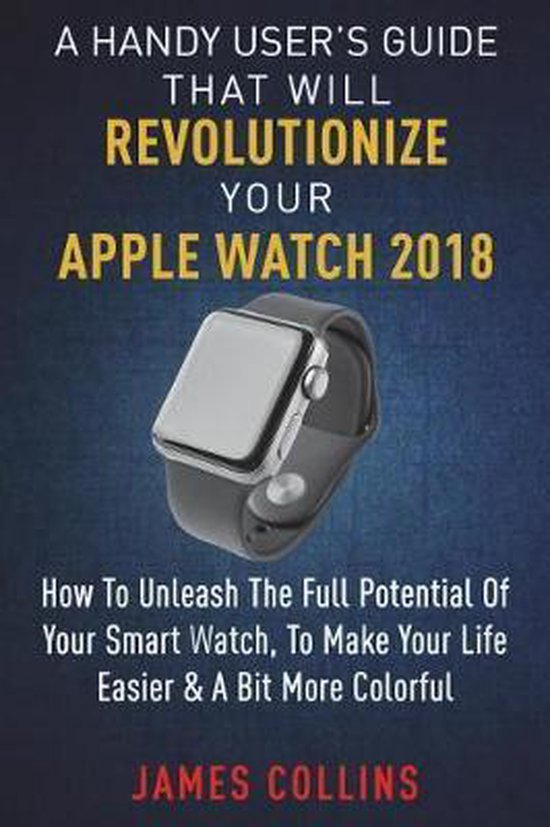A Handy User's Guide That Will Revolutionize Your Apple Watc ... - cover