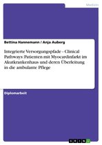 Integrierte Versorgungspfade - Clinical Pathways: Patienten mit Myocardinfarkt im Akutkrankenhaus und deren Überleitung in die ambulante Pflege