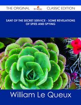 Sant of the Secret Service - Some Revelations of Spies and Spying - The Original Classic Edition