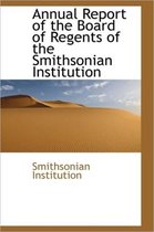 Annual Report of the Board of Regents of the Smithsonian Institution