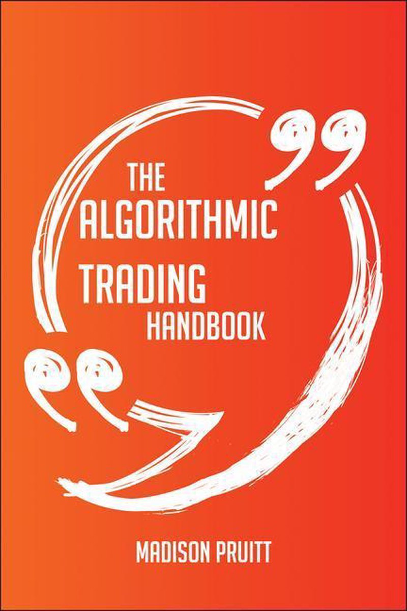 The Algorithmic trading Handbook - Everything You Need To Know About Algorithmic trading