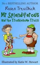 MR Splendiferous and the Troublesome Trolls