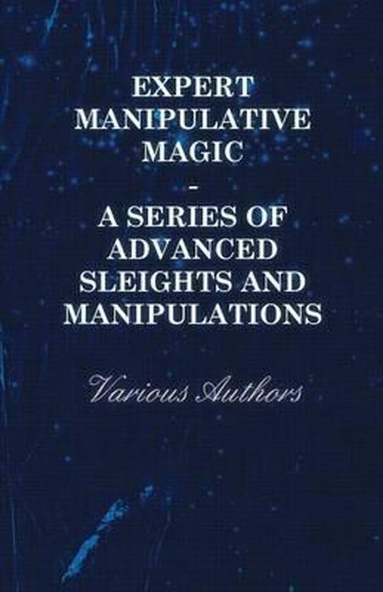 Expert Manipulative Magic - A Series of Advanced Sleights an ... - cover