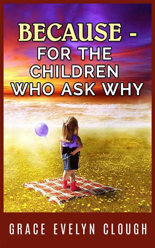 Because - A book for the Childred Who Ask Why - cover