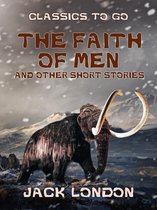 Classics To Go - The Faith of Men and Other Short Stories