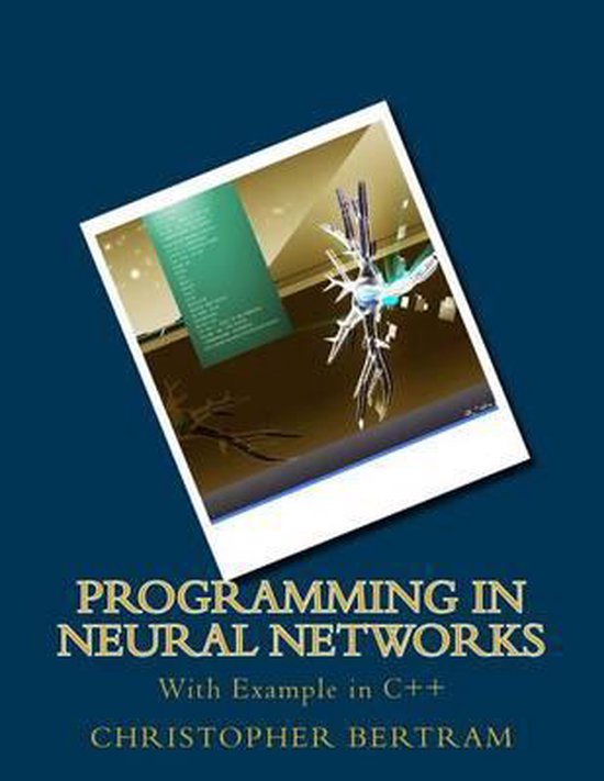 Programming In Neural Networks: With Example in C++ | 9781500833930 ...