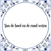 Tegeltje met Spreuk (Tegeltjeswijsheid): Van de hoed en de rand weten + Kado verpakking & Plakhanger