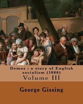 Demos: A Story of English Socialism (1886) By: George Gissing (in Three Volume's)