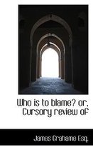 Who Is to Blame? Or, Cursory Review of