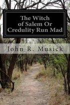 The Witch of Salem Or Credulity Run Mad