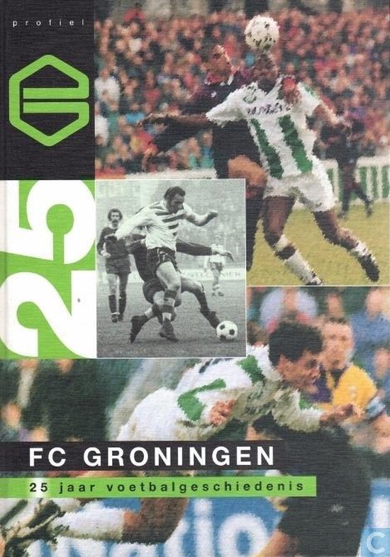 Cover van het boek '25 jaar FC Groningen : 25 jaar voetbalgeschiedenis'