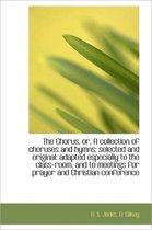 The Chorus, Or, a Collection of Choruses and Hymns