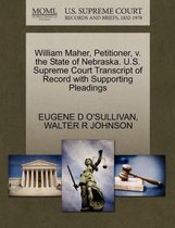 William Maher, Petitioner, V. the State of Nebraska. U.S. Supreme Court Transcript of Record with Supporting Pleadings