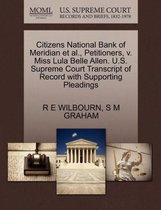 Citizens National Bank of Meridian Et Al., Petitioners, V. Miss Lula Belle Allen. U.S. Supreme Court Transcript of Record with Supporting Pleadings