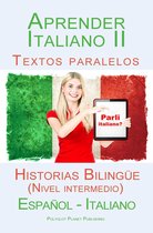 Parli Italiano 2 - Aprender Italiano II - Textos paralelos - Historias Bilingüe (Nivel intermedio) Español - Italiano