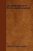 The Girdle Legend of Prato, a Metrical Sketch