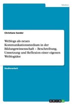 Weblogs als neues Kommunikationsmedium in der Bildungswissenschaft - Beschreibung, Umsetzung und Reflexion einer eigenen Weblogidee
