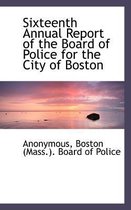 Sixteenth Annual Report of the Board of Police for the City of Boston